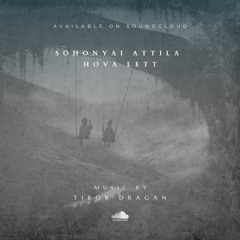 Sohonyai Attila - Hova Lett ( Tibor Dragan orchestral edit)