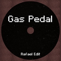 Gas Pedal [Rafael Edit]