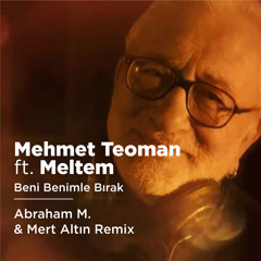 Mehmet Teoman ft. Meltem - Beni Benimle Bırak (Abraham M. & Mert Altın Remix)