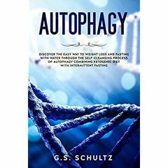 eBook ✔️ Download AUTOPHAGY DISCOVER THE EASY WAY TO WEIGHT LOSS AND FASTING WITH WATER THROUGH