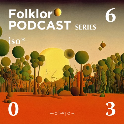 FOLKLOR Podcast Series 036 - iso*