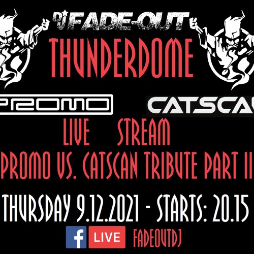 Fade-out's Thunderdome live stream: Promo & Catscan tribute part 2 FD!