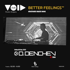 D. Denchev - Better Feelings Live At VOID Sep. 2023 Main mix