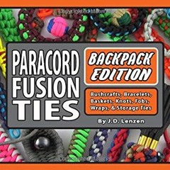 Get PDF 📨 Paracord Fusion Ties - Backpack Edition: Bushcrafts, Bracelets, Baskets, K