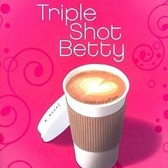 =[ Confessions of a Triple Shot Betty Triple Shot Bettys, #1 by Jody Gehrman