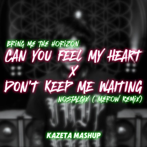Feel My Heart x Don't Keep Me Waiting - BMTH x Nostalgix (Merow Remix) [Kazeta Mashup] [Free DL]