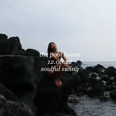 the pool house // 12.08.22 // soulful swing for all the feels