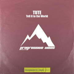 TUTE - Tell it to the World [Progressive Vibes Light - PVM852L]