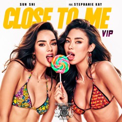 SUN SHI - Close To Me VIP (feat. Stephanie Kay)