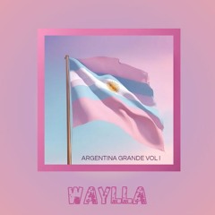 Waylla - Argentina Grande Dj set - Vol. 1
