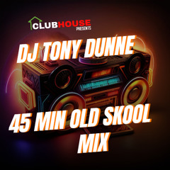 DJ TONY DUNNE - 45 MIN OLD SKOOL MIX