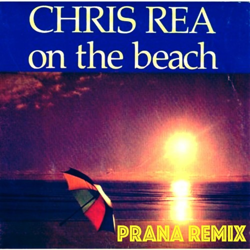CHRIS REA - ON THE BEACH / PRANA REMIX