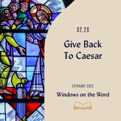 Windows On The Word: Give Back To Caesar | 02/20/22 AM