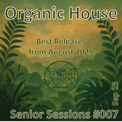 Senior Sessions #007: Organic House - Best Releases from August 2025