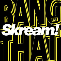SKREAM - BANG THAT (OSSIE REMIX)* FREE DOWNLOAD*