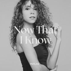 Mariah Carey - Now That I Know (Perlas Remix) Radio Edit