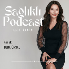 Sağlıklı Podcast: Tuba Ünsal / To Be "Well" House