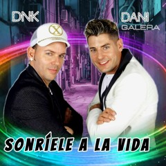 Dani Galera y Dnk  Sonríele a la vida