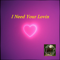 I Need Your Lovin