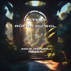 RÜFÜS DU SOL - Lately (Mike Renza Remix) [FREE Extended DL]