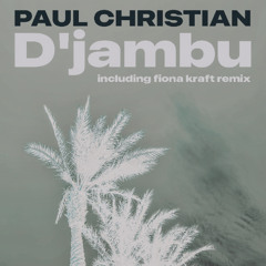 Premiere: Paul Christian - D’Jambu (Fiona Kraft Remix) [NON MERCI MUSIC]
