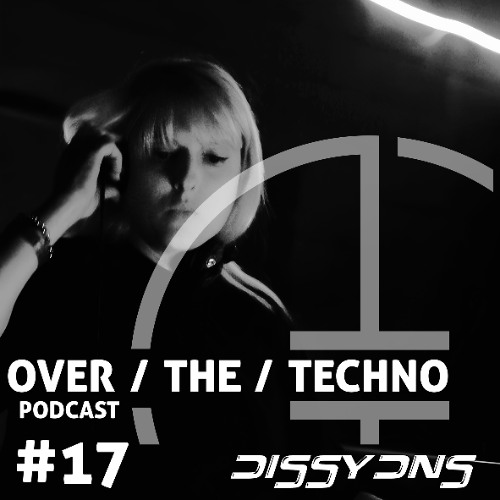 Over.The.Techno #17 – Dissydns (ESP)