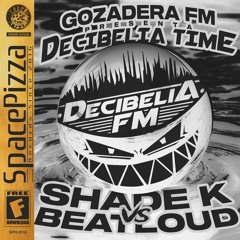 GOZADERA FM: DECIBELIA TIME #004 @ SHADE K vs BEATLOUD