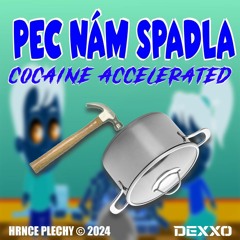 Pec Nam Spadla (Dexxo Cocaine Acceleration)
