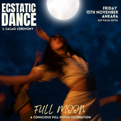 Ecstatic Dance 15.11.24 Full Moon & Cacao Ceremony  (Ankara-TR) // Alemyst DjSet