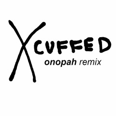 x - cuffed (onopah remix) #nly2