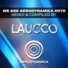 We Are Aerodynamica #076 (Mixed & Compiled by Laucco)