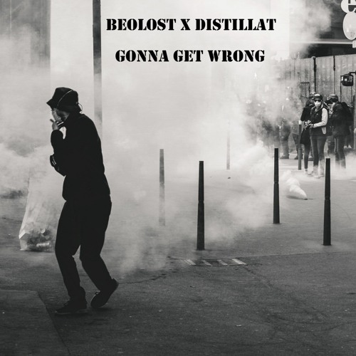 Beolost X Distillat- Gonna Get Wrong