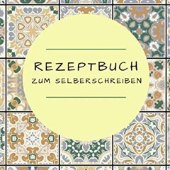 [Access] [KINDLE PDF EBOOK EPUB]  REZEPTBUCH zum Selberschreiben: Blanko Kochbuch für 100 Rezepte