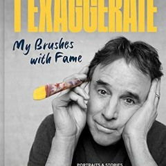 PDF Book I Exaggerate: My Brushes with Fame