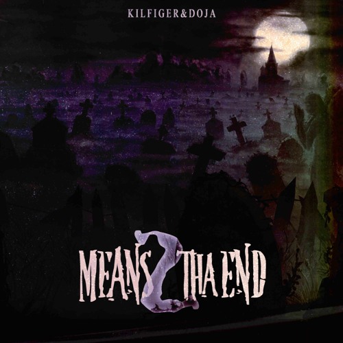 MEANS 2 THA END (DOJA X KILFIGER)