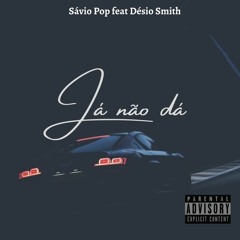 Sávio Pop feat Désio Smith-Já não dá  (Prod. Killa beat)