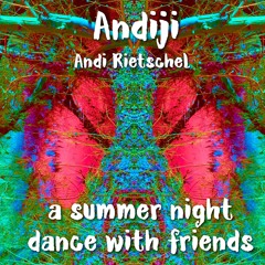 Andiji (Andi Rietschel) -  A Summer Night Dance With Friends