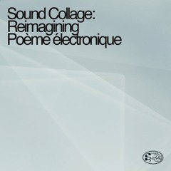 Sound Collage: Reimagining Poème électronique