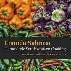 Access EBOOK 📭 Comida Sabrosa: Home-Style Southwestern Cooking by  Irene Barraza San
