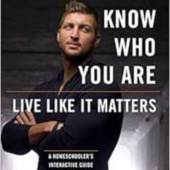 GET EPUB 📨 Know Who You Are. Live Like It Matters.: A Homeschooler's Interactive Gui
