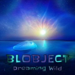 Blobject - Dreaming Wild