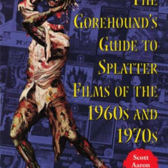 Get EPUB 💌 The Gorehound's Guide to Splatter Films of the 1960s and 1970s by  Scott