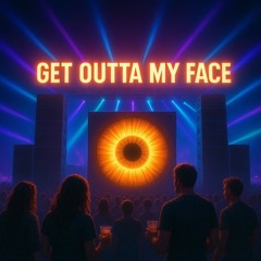 get outta my face  -  LRCT