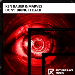 Ken Bauer & MarVes - Don't Bring It Back [FUTURE RAVE MUSIC]