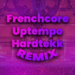 Frenchcore/Uptempo/Hardtekk Remixes
