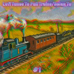 LoFi Tunes To Pull Trains/Relax To - #1