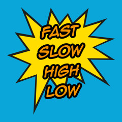 Fast Slow High Low