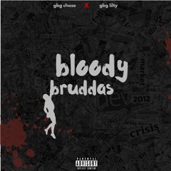 Bloody Bruddas gbg chase x gbg lilty