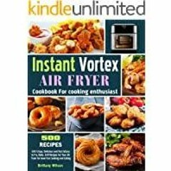 [Download PDF]> Instant Vortex Air Fryer Cookbook For cooking enthusiast: 500 Crispy, Delicious and