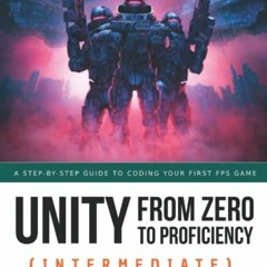 [Read] EBOOK EPUB KINDLE PDF Unity From Zero to Proficiency (Intermediate): A step-by